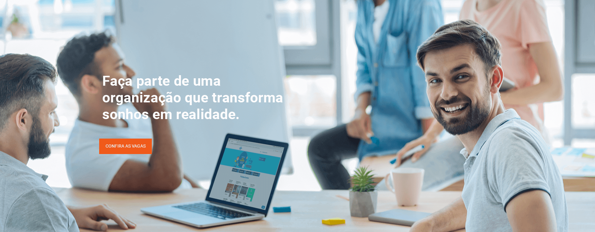 Faça parte de uma organização que transforma sonhos em realidade